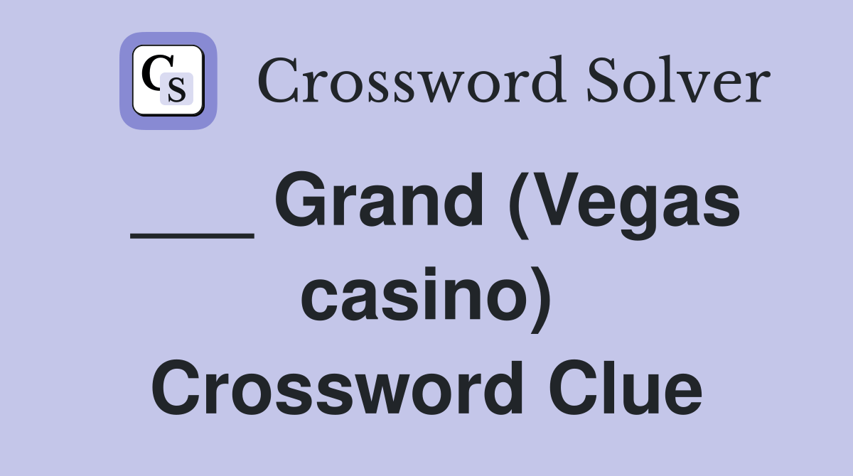 Grand (Vegas casino) Crossword Clue Answers Crossword Solver